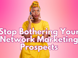 stop bothering your network marketing prospects